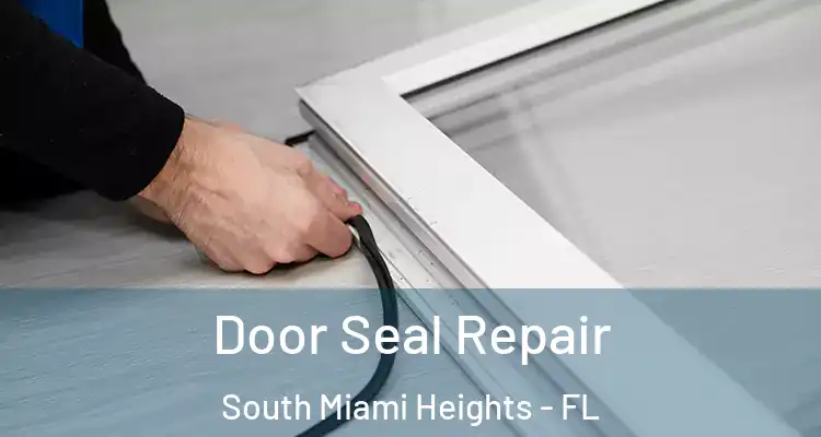 Door Seal Repair South Miami Heights - FL