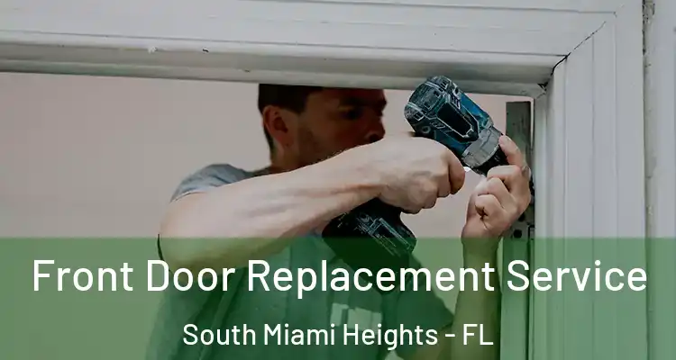  Front Door Replacement Service South Miami Heights - FL