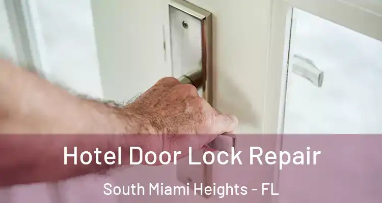  Hotel Door Lock Repair South Miami Heights - FL