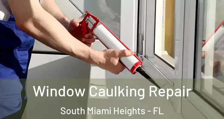  Window Caulking Repair South Miami Heights - FL