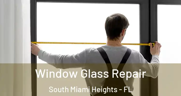  Window Glass Repair South Miami Heights - FL